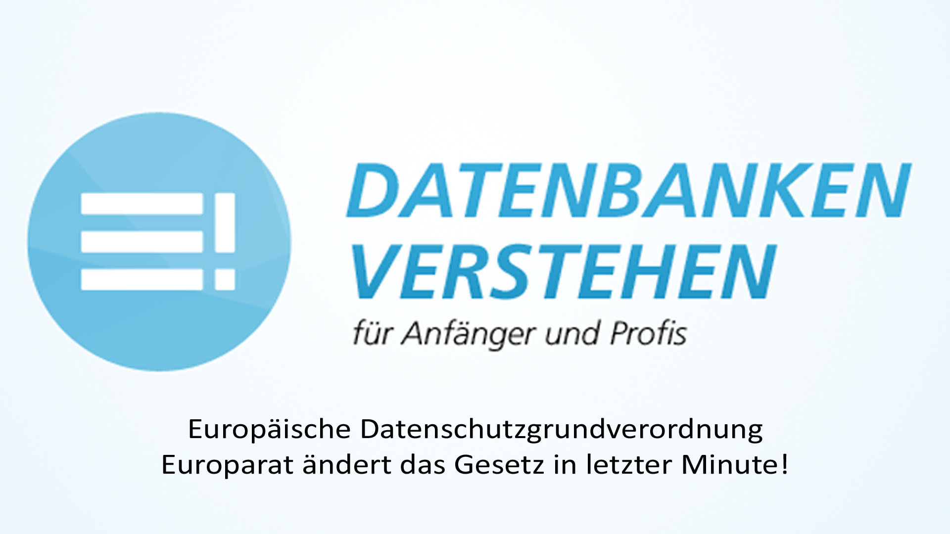 EU-DSGVO - Europarat ändert das Gesetz in letzter Minute! | Datenbank Blog