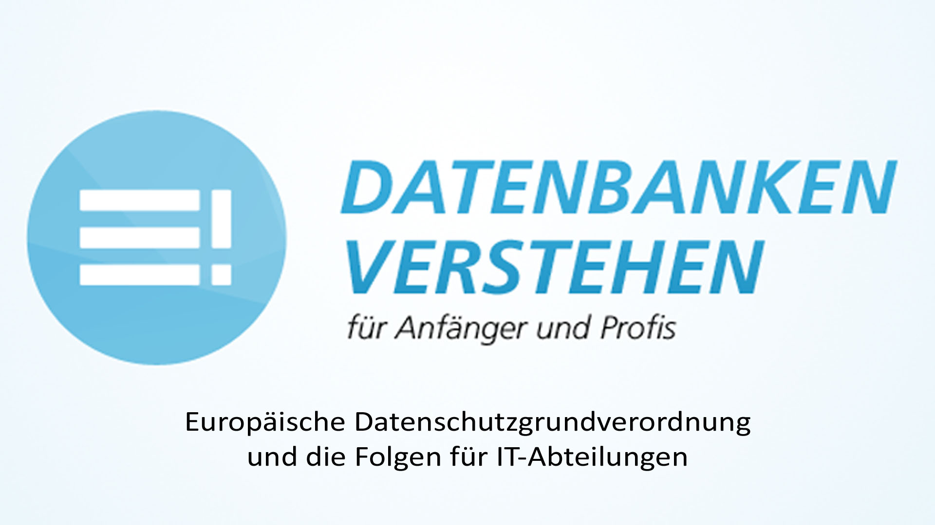 EU-DSGVO und die Folgen für IT-Abteilungen | Datenbank Blog